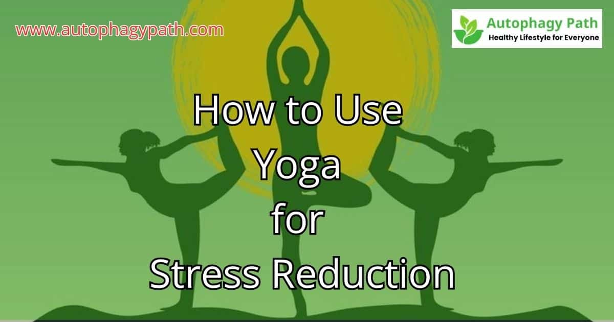 How to Use Yoga for Stress Reduction